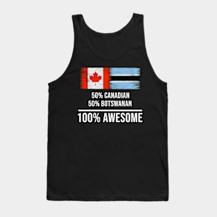 50% Canadian 50% Botswanan 100% Awesome - Gift for Botswanan Heritage From Botswana Tank Top